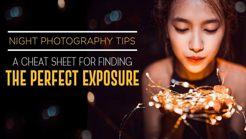 Night Photography Tips: A Cheat Sheet for Finding the Perfect Exposure